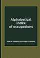 Alphabetical index of occupations, Alba M. Edwards,Leon Edgar Truesdell 