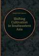 Shifting Cultivation in Southeastern Asia, Joseph Earle Spencer 