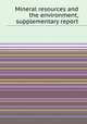 Mineral resources and the environment, supplementary report, 