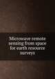 Microwave remote sensing from space for earth resource surveys, 