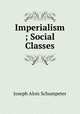 Imperialism ; Social Classes, Joseph Alois Schumpeter 