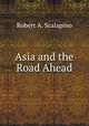 Asia and the Road Ahead, Robert A. Scalapino 