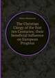 The Christian Clergy of the first ten Centuries; their beneficial Influence on European Progress, Henry Mackenzie 