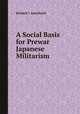 A Social Basis for Prewar Japanese Militarism, Richard J. Smethurst 