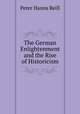 The German Enlightenment and the Rise of Historicism, Peter Hanns Reill 