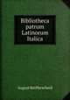 Bibliotheca patrum Latinorum Italica, August Reifferscheid 