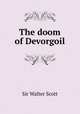 The doom of Devorgoil, Sir Walter Scott 