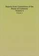 Reports from Committees of the House of Commons. Volume 4, 