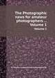 The Photographic news for amateur photographers .... Volume 1, Sir William Crookes,Thomas Cradock Hepworth 