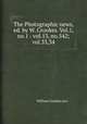 The Photographic news, ed. by W. Crookes. Vol.1, no.1 - vol.13, no.542; vol.33,34, William Crookes (sir) 