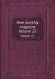 New monthly magazine. Volume 22, 