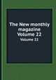 The New monthly magazine. Volume 22, 