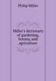 Miller`s dictionary of gardening, botany, and agriculture, Philip Miller 