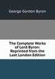 The Complete Works of Lord Byron: Reprinted from the Last London Edition, George Gordon Byron 