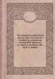 The complete works of lord Byron, repr. from the last London ed., containing considerable additions; to which is prefixed a life, by H. L. Bulwer, George Gordon N. Byron (6th baron.),William Henry L.E. Bulwer (baron Dalling and Bulwer.) 