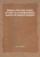 Reason, the only oracle of man, or, A compendious system of natural religion, Allen, Ethan 