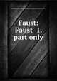 Faust: Faust 1. part only, Johann Wolfgang von Goethe,Gotthold Ephraim Lessing,Francis Egerton Ellesmere (Earl of) 