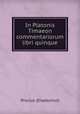 In Platonis Timaeon commentariorum libri quinque, Proclus (Diadochus) 