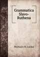 Grammatica Slavo-Ruthena, Mychajlo M. Luckaj 