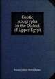 Coptic Apogrypha in the Dialect of Upper Egypt, E. A. Wallis Budge 