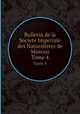 Bulletin de la Societe Imperiale des Naturalistes de Moscou. Tome 4, 