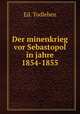 Der minenkrieg vor Sebastopol in jahre 1854-1855, Ed. Todleben 