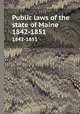 Public laws of the state of Maine. 1842-1851, 