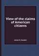 View of the claims of American citizens, James H. Causten 