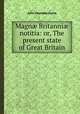 Magn Britanni notitia: or, The present state of Great Britain, John Chamberlayne 