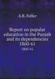 Report on popular education in the Punjab and its dependencies. 1860-61, A.R. Fuller 