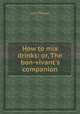 How to mix drinks: or, The bon-vivant`s companion, Jerry Thomas 