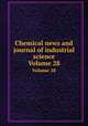 Chemical news and journal of industrial science. Volume 28, 