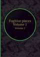 Fugitive pieces. Volume 1, 