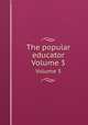 The popular educator. Volume 3, 