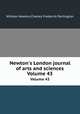 Newton`s London journal of arts and sciences. Volume 43, William Newton,Charles Frederick Partington 