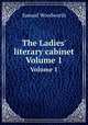 The Ladies` literary cabinet. Volume 1, Samuel Woodworth 