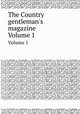 The Country gentleman`s magazine. Volume 1, 