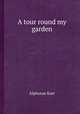 A tour round my garden, Alphonse Karr 