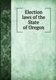 Election laws of the State of Oregon, 