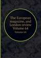 The European magazine, and London review. Volume 64, 