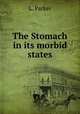The Stomach in its morbid states, L. Parker 