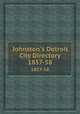 Johnston`s Detroit City Directory. 1857-58, 