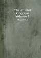 The animal kingdom. Volume 2, 