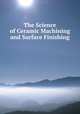 The Science of Ceramic Machining and Surface Finishing, 