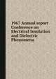 1967 Annual report Conference on Electrical Insulation and Dielectric Phenomena, 
