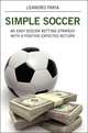 Simple Soccer: An Easy Soccer Betting Strategy With A Positive Expected Return, Leandro Faria 