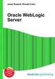Oracle WebLogic Server, Jesse Russell,Ronald Cohn 