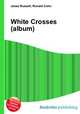 White Crosses (album), Jesse Russell,Ronald Cohn 
