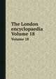 The London encyclopaedia. Volume 18, 