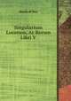 Singularium Locorum, Ac Rerum Libri V., 
